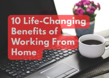 10 Life-Changing Benefits of Working From Home