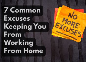 7 Common Excuses Keeping You From Working From Home