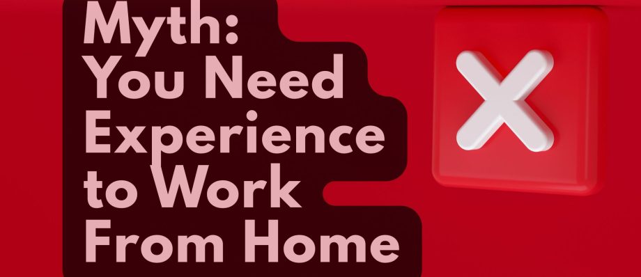 Myth: You Need Experience to Work From Home