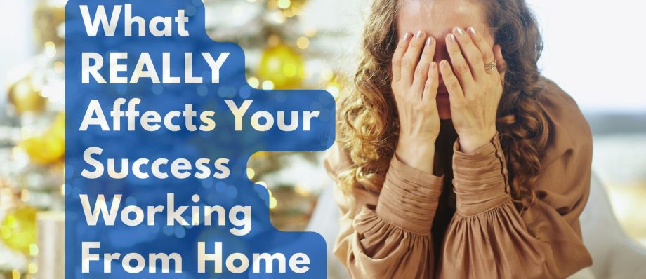 What REALLY Affects Your Success Working From Home