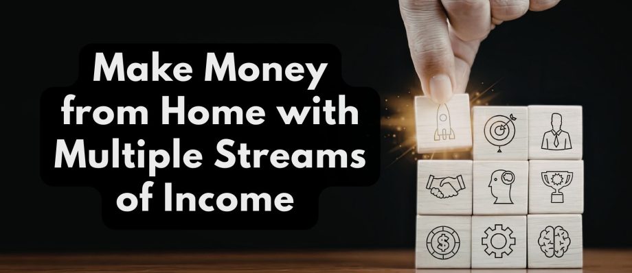 Make money from home with multiple streams of income