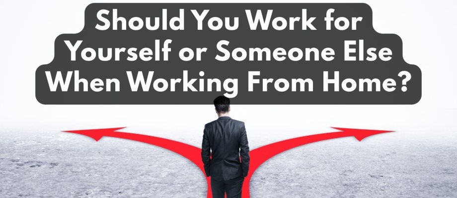 should you work for yourself or someone else when working from home