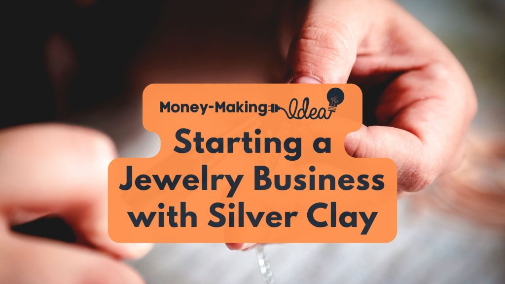 starting a jewelry business with silver clay