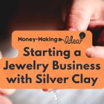 Turn Your Creativity into Shine: Starting a Jewelry Business with Silver Clay