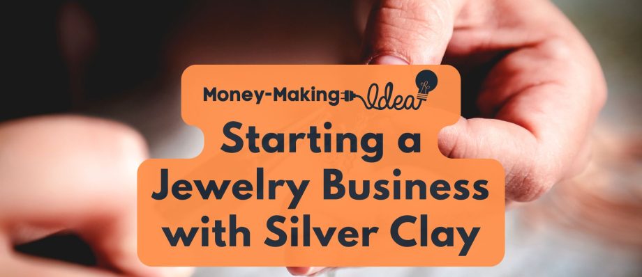 starting a jewelry business with silver clay