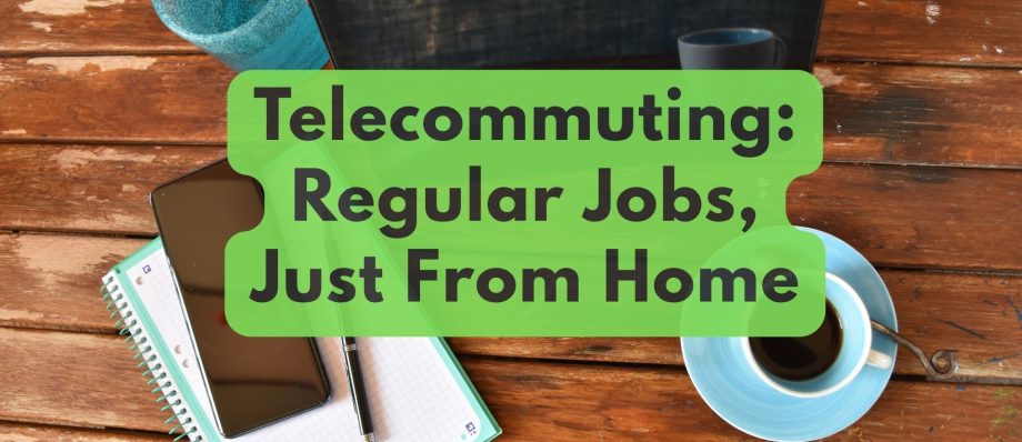 Telecommuting regular jobs, just from home