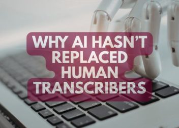 Why AI hasn’t replaced human transcribers